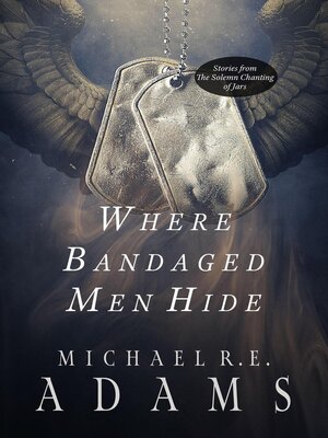 cover image of Where Bandaged Men Hide